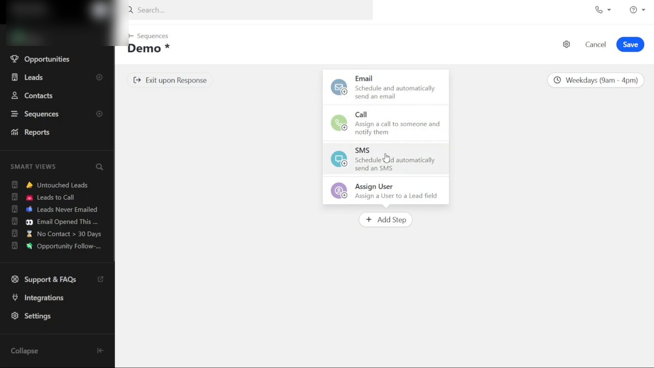 Close CRM Sequences editor opened on a sequence named Demo, with the Add Step picker open. The picker offers four step types: Email (Schedule and automatically send an email), Call (Assign a call to someone and notify them), SMS (Schedule and automatically send an SMS), Assign User (Assign a User to a Lead field). The canvas shows an Exit upon Response branch on the left, an empty step area, and a sending window pill on the right reading Weekdays (9am - 4pm). Top toolbar: breadcrumb Sequences > Demo, Cancel and Save buttons. Left nav shows Opportunities, Leads, Contacts, Sequences (active), Reports, plus the same Smart Views set as the Pipeline page.